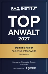 Siegel des F.A.Z.-Instituts: Top Anwalt 2027. Ausgezeichnet wird Dominic Kaiser von Kaiser Rechtsanwälte im Fachgebiet Familienrecht. Veröffentlichung in der Frankfurter Allgemeinen Zeitung am 09.09.2026 in Kooperation mit Quantiquest.